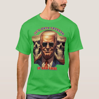 T-shirt C'Est La Seule Trahison Si Vous Perdez Joe Biden