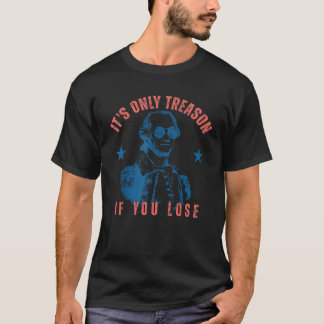 T-shirt C'Est La Seule Trahison Si Vous Perdez Washington