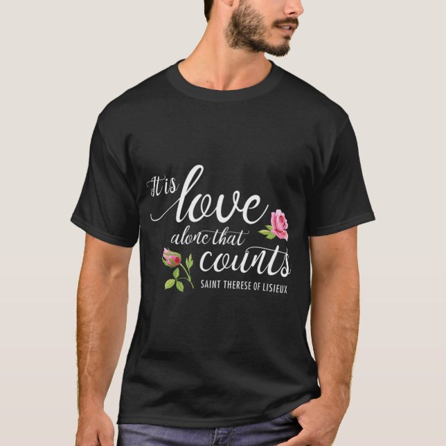 T-shirt C'Est L'Amour Seul Qui Compte Saint-Thérèse de Lis (Devant)