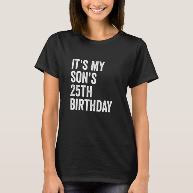 T-shirt C'est l'anniversaire des 25 ans de mon fils (Devant)