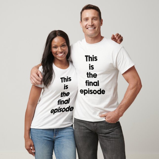 T-shirt C'est le dernier épisode (Unisexe)