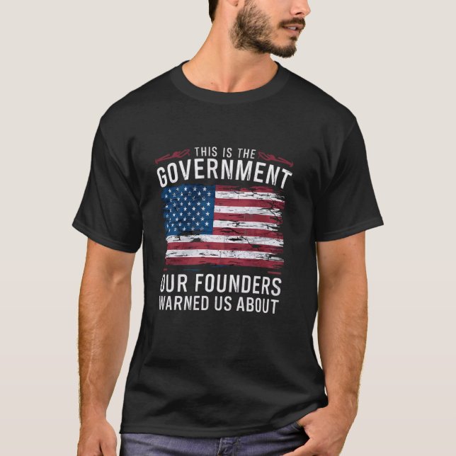 T-shirt C'Est Le Gouvernement Dont Nos Fondateurs Nous Ont (Devant)
