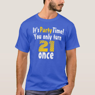 T-shirt C'est l'heure de la fête, tu n'as 21 ans qu'une f