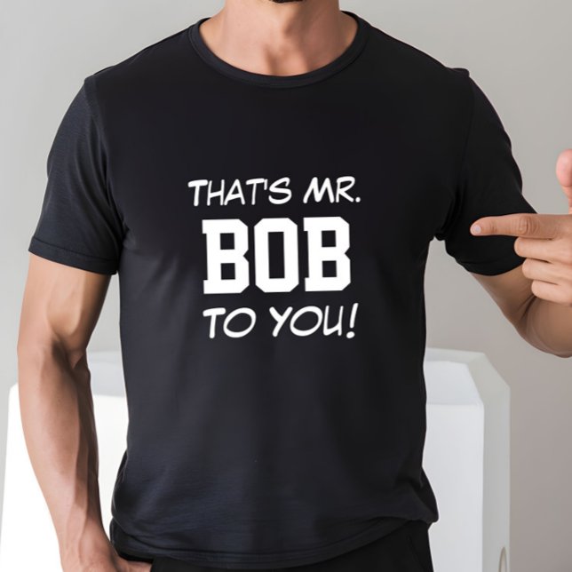 T-shirt C'est M. Bob pour vous ! (Créateur téléchargé)