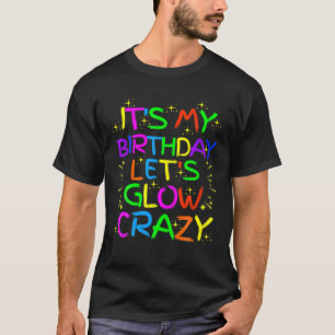 T-shirt C'est ma fête d'anniversaire Glow Let's Glow Crazy