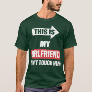 T-shirt C'est ma petite amie ne le touche pas, drôle de co