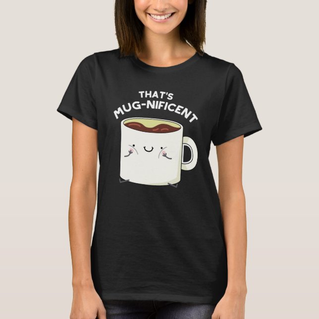 T-shirt C'est magnifique Funny Coffee Mug Pun Dark BG (Devant)