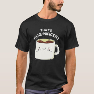 T-shirt C'est magnifique Funny Coffee Mug Pun Dark BG