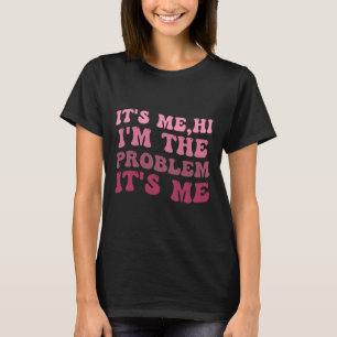 T-shirt C'est moi, c'est moi Salut je suis le problème c'e