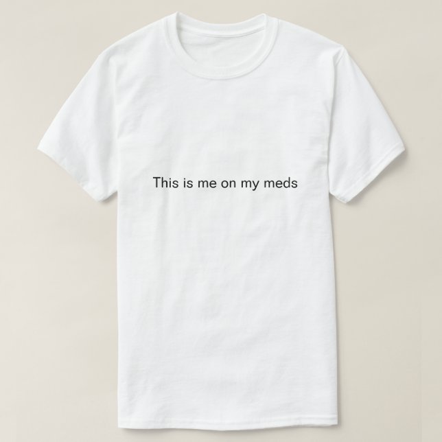 T-shirt "C'est moi sur mes médicaments" (Design devant)