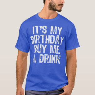 T-shirt C'est mon anniversaire Achetez-moi un verre drôle 