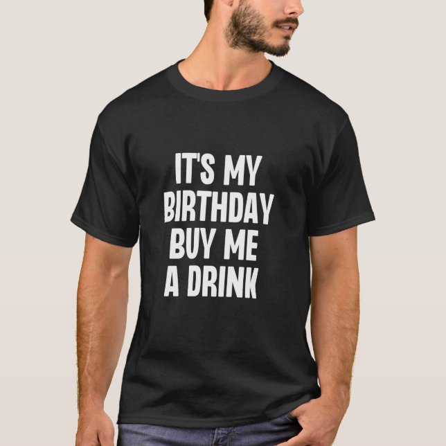 T-shirt C'est mon anniversaire Achetez-moi un verre drôle  (Devant)
