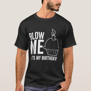 T-shirt C'est mon anniversaire Blow Me Adulte Blague Bougi