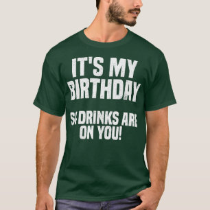 T-shirt C'est mon anniversaire, donc les boissons sont sur