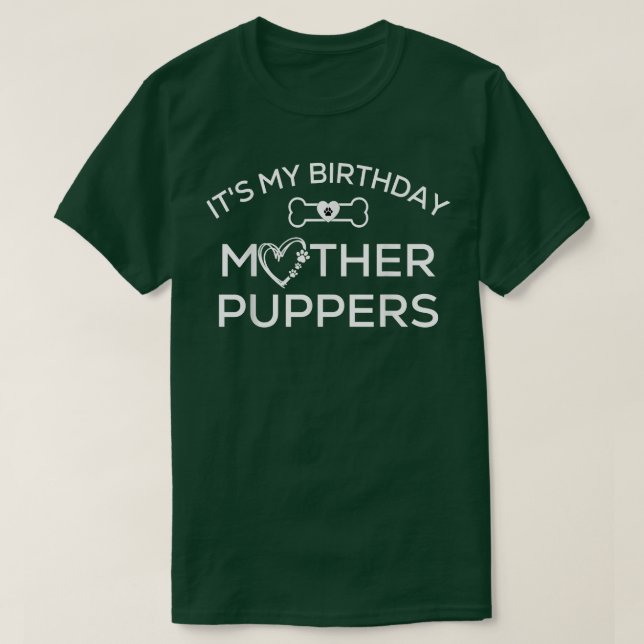 T-shirt C'est mon anniversaire Mère Puppers Tee , Faisons  (Design devant)