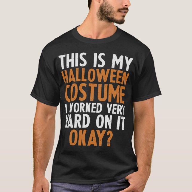 T-shirt C'Est Mon Costume D'Halloween Travaillé Dur (Devant)