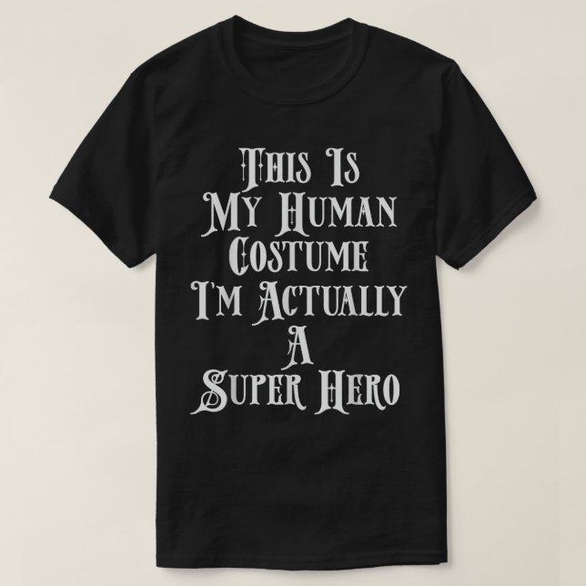 T-shirt C'est mon costume humain Je suis en fait un super  (Design devant)