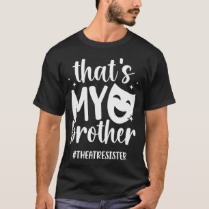 T-shirt C'est mon frère Théâtre Sœur de théâtre Actrice Sœ