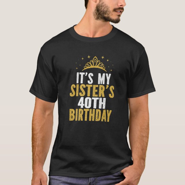T-shirt C'est mon idée d'anniversaire de 40ème Soeur pour  (Devant)