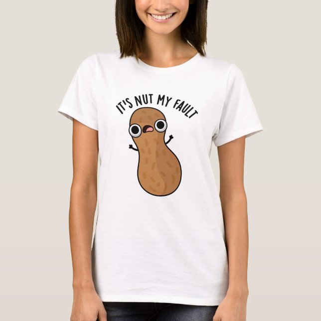 T-shirt C'est Nut My Fault Funny Peanut Pun (Devant)