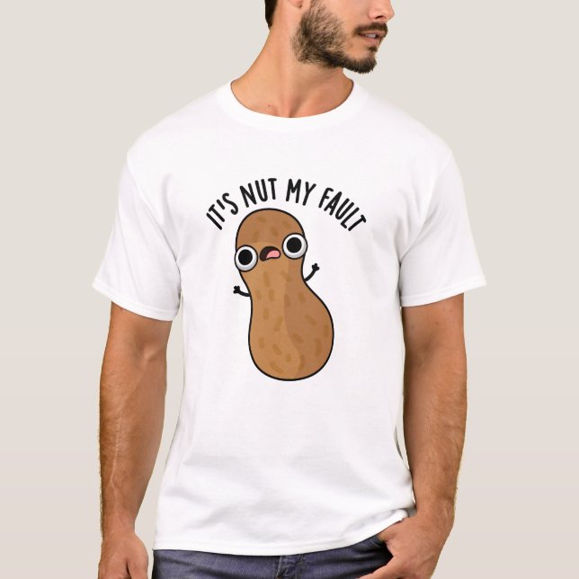 T-shirt C'est Nut My Fault Funny Peanut Pun (Devant)