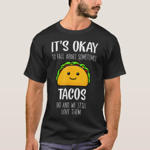 T-shirt C'est Ok De Tomber En Morceaux Parfois Les Tacos F