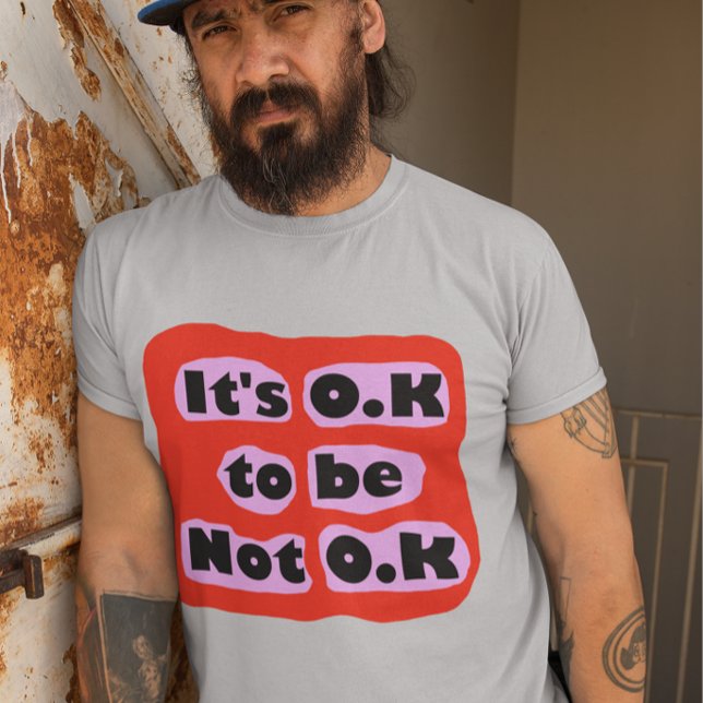 T-shirt C'est OK d'être pas des sentiments d'autosoin O.K (Créateur téléchargé)