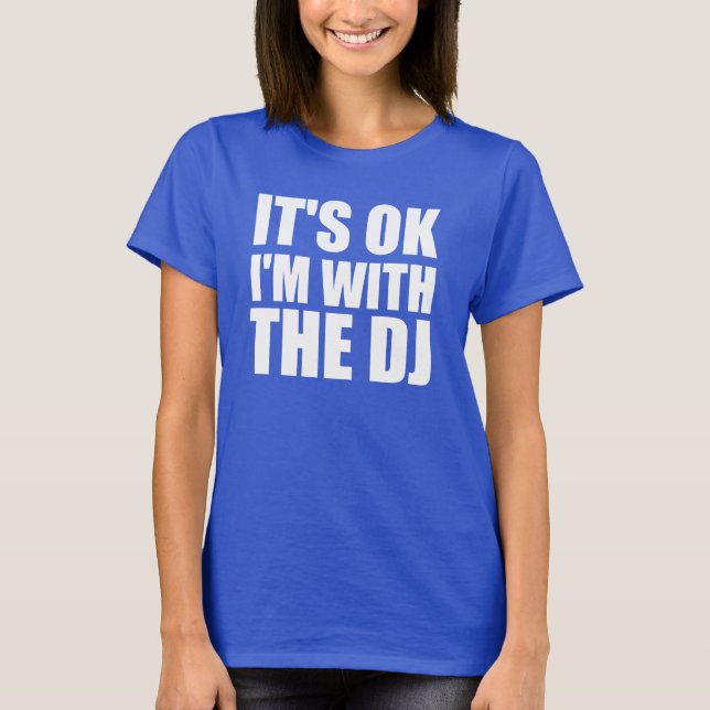 T-shirt C'est ok, je suis avec le DJ (Devant)