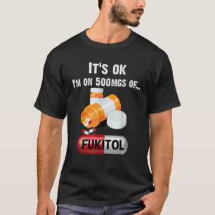 T-shirt C'est OK Je suis Sur 500mg De Fukitol 2