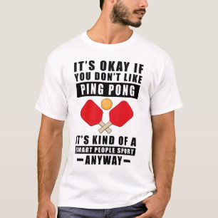 T-shirt C'est Okay Si Vous N'aimez Pas Le Ping Pong C'est