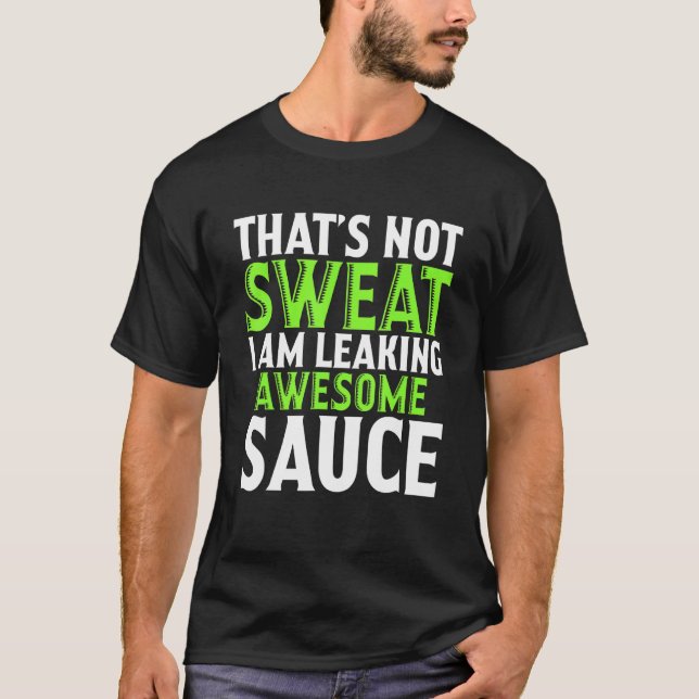 T-shirt C'est Pas De La Transpiration Je Suis En Train De  (Devant)