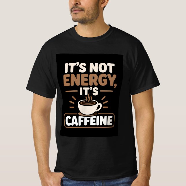 T-shirt C'est pas l'énergie, c'est la caféine (Devant)