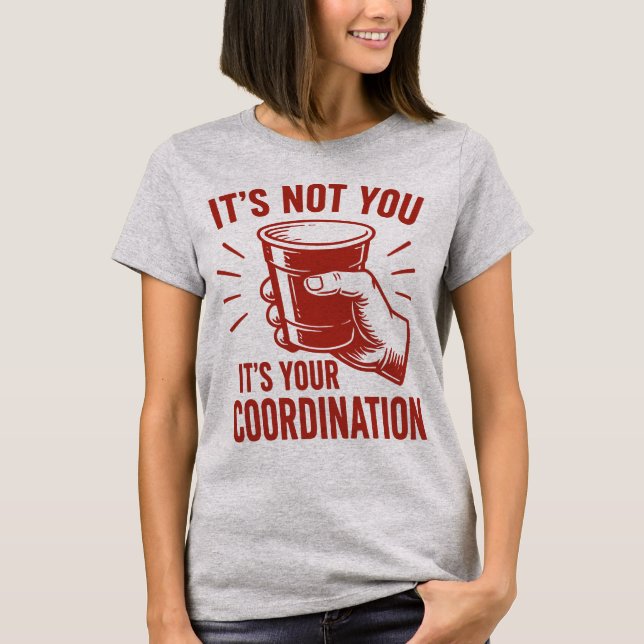 T-shirt C'est pas toi, c'est ta coordination Beer Pong (Devant)