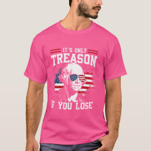 T-shirt C'est Seulement de la Trahison si vous Perdez Geor