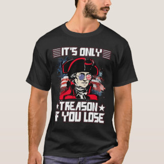 T-shirt C'est Seulement de la Trahison Si Vous Perdez le 4