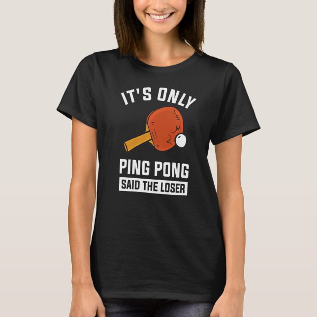 T-shirt C'est seulement Ping Pong dit le perdant (Devant)