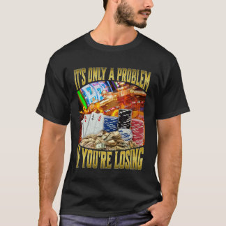 T-shirt C'est Seulement Un Problème Si Vous Perdez