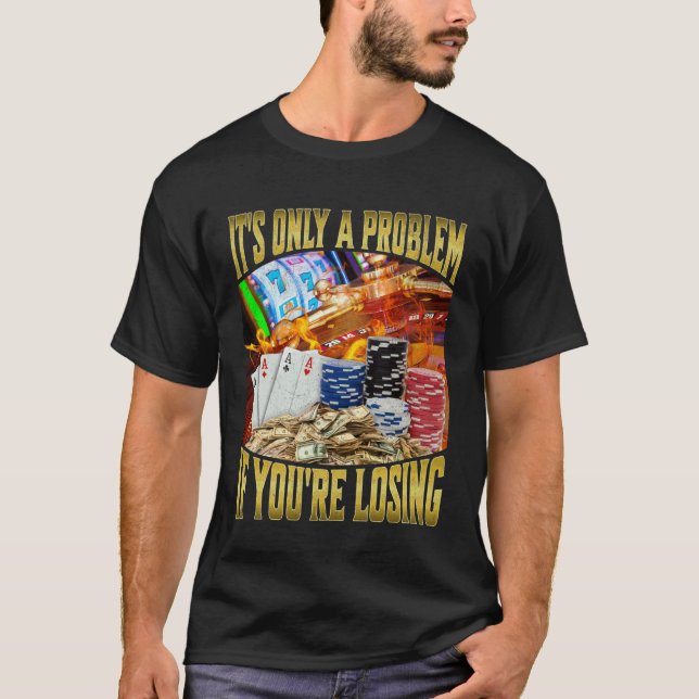 T-shirt C'est Seulement Un Problème Si Vous Perdez (Devant)