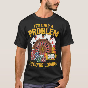 T-shirt C'est Seulement Un Problème Si Vous Perdez Drôle D
