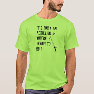 T-shirt C'est seulement une dépendance si vous essayez de
