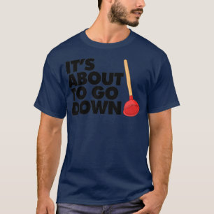 T-shirt C'est sur le point de descendre drôle Plumber C'es