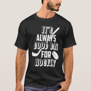 T-shirt C'est toujours le bon jour pour le hockey