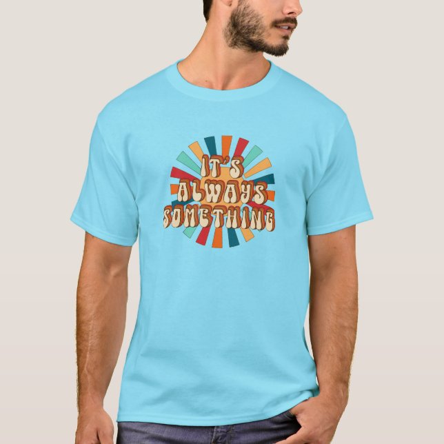 T-shirt C'est toujours quelque chose (Devant)