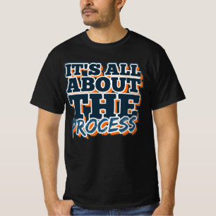 T-shirt C'est tout sur le processus