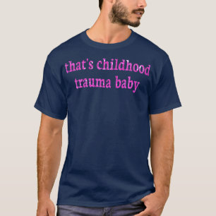 T-shirt c'est traumatisme infantile bébé