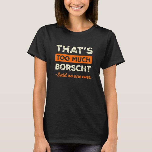 T-shirt C'est trop Borscht Funny Humour Soupe de betterave (Devant)