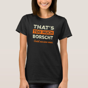 T-shirt C'est trop Borscht Funny Humour Soupe de betterave