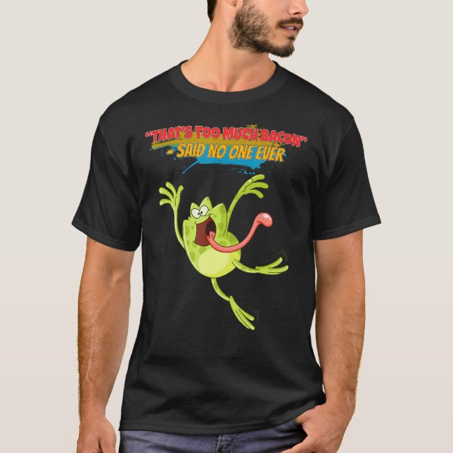 T-shirt C'est trop de bacon, drôle de sarcasme, jeu de mot (Devant)