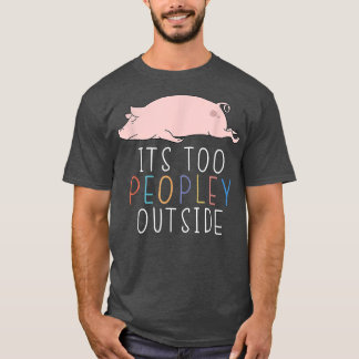 T-shirt C'est trop de gens à l'extérieur Introvert Pig Laz