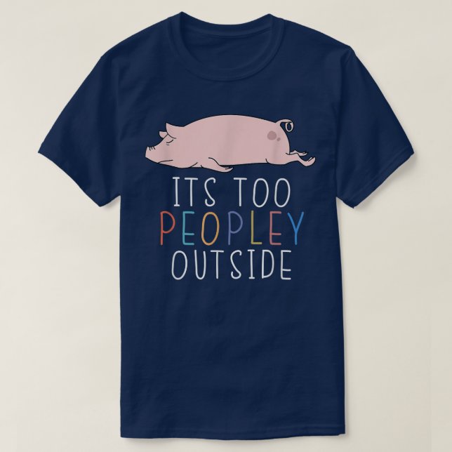 T-shirt C'est trop de gens en dehors de mignon porc animal (Design devant)